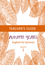 Autumn Years - Englisch f&uuml;r Senioren 1 - Beginners - Teacher's Guide - Beate Baylie, Karin Schweizer