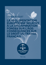 La r&eacute;glementation europ&eacute;enne relative &agrave; la discrimination fond&eacute;e sur l&rsquo;&acirc;ge : cons&eacute;quences sur le droit du travail fran&ccedil;ais - Stefanie Bouquet
