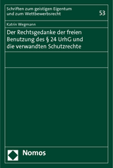 Der Rechtsgedanke der freien Benutzung des &sect; 24 UrhG und die verwandten Schutzrechte - Katrin Wegmann
