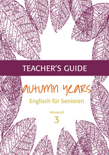 Autumn Years - Englisch f&uuml;r Senioren 3 - Advanced Learners - Teacher's Guide - Beate Baylie, Karin Schweizer