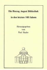 Die Herzog August Bibliothek in den letzten 100 Jahren - Wolfgang Milde, Georg Ruppelt, Paul Raabe