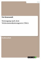 Netzzugang nach dem Telekommunikationsgesetz (TKG) -  Tim Greenawalt