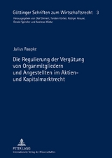 Die Regulierung der Verg&uuml;tung von Organmitgliedern und Angestellten im Aktien- und Kapitalmarktrecht - Julius Raapke