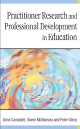 Practitioner Research and Professional Development in Education - Anne Campbell, Olwen McNamara, Peter Gilroy