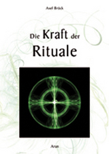 Die Kraft der Rituale - Axel Br&uuml;ck