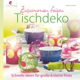 Zusammen feiern. Tischdeko - Ulrike Seeger