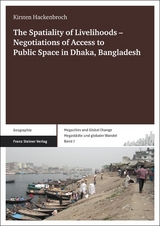 The Spatiality of Livelihoods &ndash; Negotiations of Access to Public Space in Dhaka, Bangladesh - Kirsten Hackenbroch