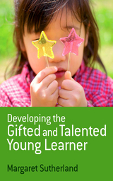 Developing the Gifted and Talented Young Learner - Margaret Sutherland