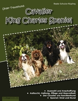 Unser Traumhund: Cavalier King Charles Spaniel - Beate Schulze-R&uuml;pling
