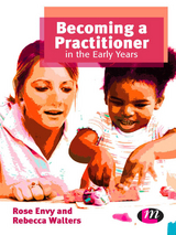 Becoming a Practitioner in the Early Years - Rose Envy, Rebecca Walters