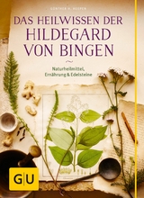 Das Heilwissen der Hildegard von Bingen - G&uuml;nther H. Heepen