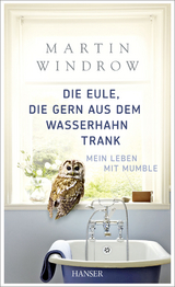 Die Eule, die gern aus dem Wasserhahn trank -  Martin Windrow