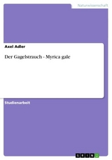 Der Gagelstrauch - Myrica gale -  Axel Adler