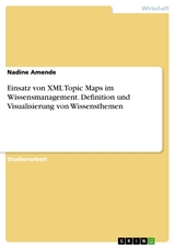 Einsatz von XML Topic Maps im Wissensmanagement. Definition und Visualisierung von Wissensthemen -  Nadine Amende