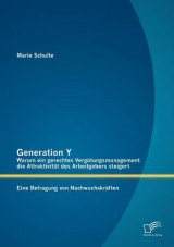 Generation Y: Warum ein gerechtes Verg&uuml;tungsmanagement die Attraktivit&auml;t des Arbeitgebers steigert. Eine Befragung von Nachwuchskr&auml;ften - Marie Schulte