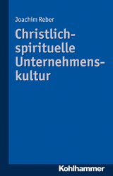 Christlich-spirituelle Unternehmenskultur - Joachim Reber