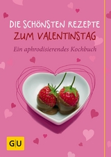 Die sch&ouml;nsten Rezepte zum Valentinstag - Susanne Bodensteiner, Anna Cavelius, Monika Schuster