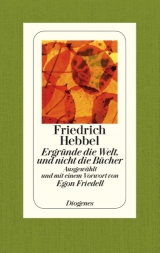 Ergr&uuml;nde die Welt, und nicht die B&uuml;cher - Friedrich Hebbel