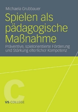 Spielen als p&auml;dagogische Ma&szlig;nahme - Michaela Grubbauer