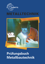 Pr&uuml;fungsbuch Metallbautechnik - Eckhard Ignatowitz, Frank K&ouml;hler, Hans-Joachim Pahl, Alfred Weingartner, Hans-Martin Weinstock