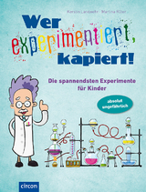Wer experimentiert, kapiert! - Kerstin Landwehr, Martina R&uuml;ter