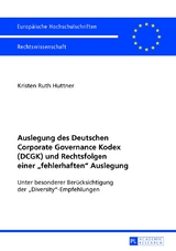Auslegung des Deutschen Corporate Governance Kodex (DCGK) und Rechtsfolgen einer &laquo;fehlerhaften&raquo; Auslegung - Kristen Huttner