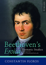 Beethoven&rsquo;s &laquo;Eroica&raquo; - Constantin Floros