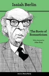 The Roots of Romanticism - Berlin, Isaiah; Hardy, Henry