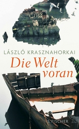 Die Welt voran - L&aacute;szl&oacute; Krasznahorkai