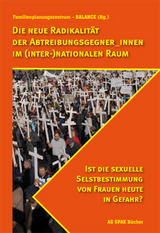 Die neue Radikalit&auml;t der Abtreibungsgegner_innen im (inter-)nationalen Raum - Kirsten Achtelik, Karin Bergdoll, Jutta Ditfurth, Christian Fiala, Karsten Frerk, Judith Goetz, Dagmar Herzog, Hartwig Hohnsbein, Ulli Jentsch, Sybill Merchan, Gisela Notz, Eike Sanders, Ines P. Scheibe, Sybille Schulz, Anne Thiemann