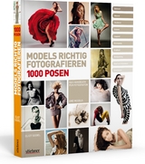 Models richtig fotografieren - 1000 Posen - Das Handbuch f&uuml;r Fotografen und Models - Eliot Siegel