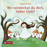 Wo versteckst du dich, lieber Gott? - Elisabeth Zartl