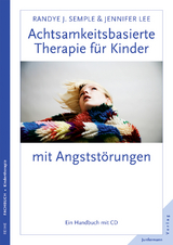 Achtsamkeitsbasierte Therapie f&uuml;r Kinder mit Angstst&ouml;rungen - Randye J. Semple, Jennifer Lee