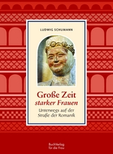 Gro&szlig;e Zeit starker Frauen - Ludwig Schumann