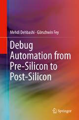 Debug Automation from Pre-Silicon to Post-Silicon - Mehdi Dehbashi, G&ouml;rschwin Fey