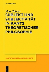 Subjekt und Subjektivit&auml;t in Kants theoretischer Philosophie - Marc Zobrist