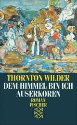 Dem Himmel bin ich auserkoren - Thornton Wilder