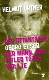 Der Attent&auml;ter Georg Elser - Helmut Ortner