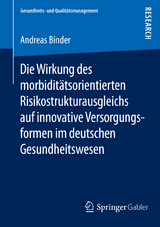 Die Wirkung des morbidit&auml;tsorientierten Risikostrukturausgleichs auf innovative Versorgungsformen im deutschen Gesundheitswesen - Andreas Binder