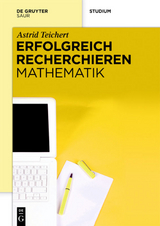 Erfolgreich recherchieren - Mathematik - Astrid Teichert