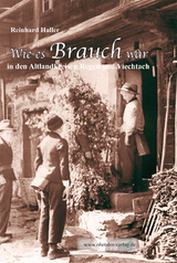 Wie es Brauch war in den Altlandkreisen Regen und Viechtach - Reinhard Haller