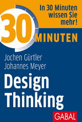 30 Minuten Design Thinking - Jochen G&uuml;rtler, Johannes Meyer
