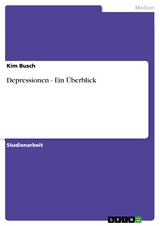 Depressionen - Ein &Uuml;berblick - Kim Busch