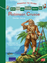 Erst ich ein St&uuml;ck, dann du - Klassiker f&uuml;r Kinder - Robinson Crusoe - Frauke Nahrgang