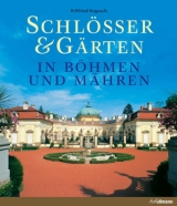 Schl&ouml;sser & G&auml;rten in B&ouml;hmen und M&auml;hren - Wilfried Rogasch