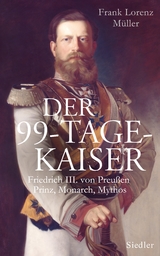 Der 99-Tage-Kaiser - Frank Lorenz M&uuml;ller