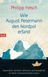 Wie August Petermann den Nordpol erfand - Felsch, Philipp