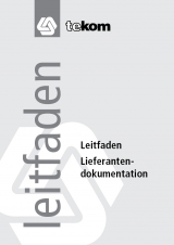 Leitfaden Lieferantendokumentation - Magali Baumgartner, Armin Burry, Michael Leifeld, Patrick Arigbabu, Hans Fokken, J&ouml;rg Hennig, Rainer Kentrat, Olaf Ruhfus-Hartmann, Hansrudolf Steinhauer, Holger Weth