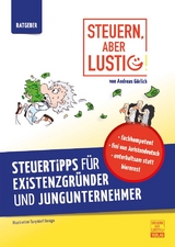 Steuern, aber lustig! Steuertipps f&uuml;r Existenzgr&uuml;nder und Jungunternehmer. - Andreas G&ouml;rlich