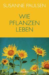 Wie Pflanzen leben - Susanne Paulsen